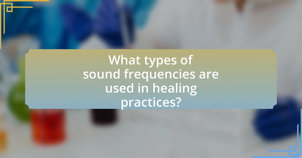 What types of sound frequencies are used in healing practices?