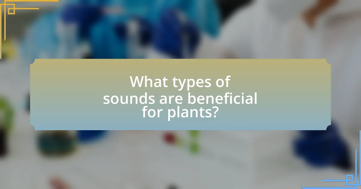 What types of sounds are beneficial for plants?